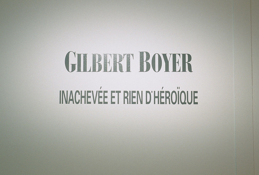 Vue de salle de l’exposition Gilbert Boyer : Inachevée et rien d’héroïque (Afficher en plein écran)