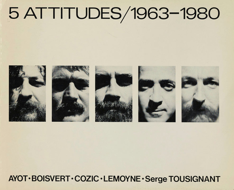Couverture du catalogue 5 attitudes / 1963-1980 : Ayot, Boisvert, Cozic, Lemoyne, Serge Tousignant